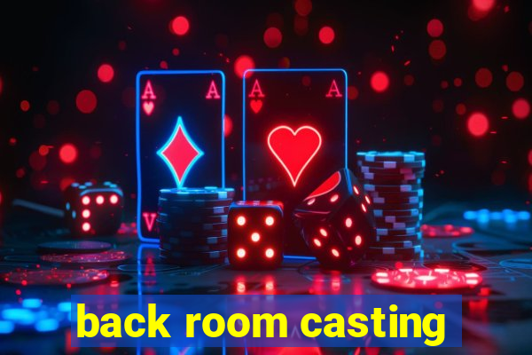 back room casting